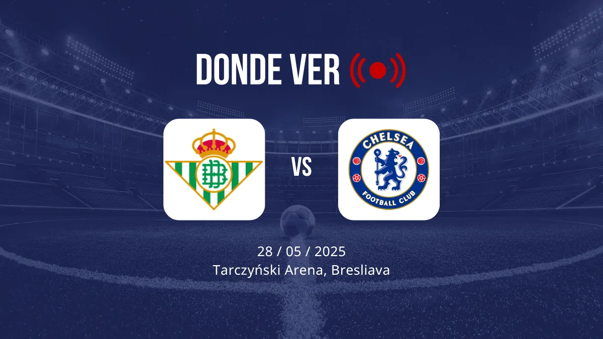 horario, alineaciones y donde ver betis vs chelsea de la conference league