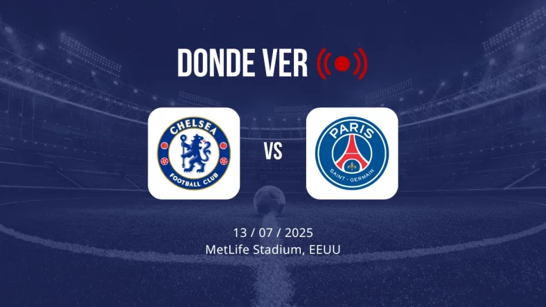 Chelsea vs PSG: cuándo es, fecha, hora, canal, TV, cómo y dónde ver gratis en directo y en vivo online el Mundial de Clubes FIFA 2025