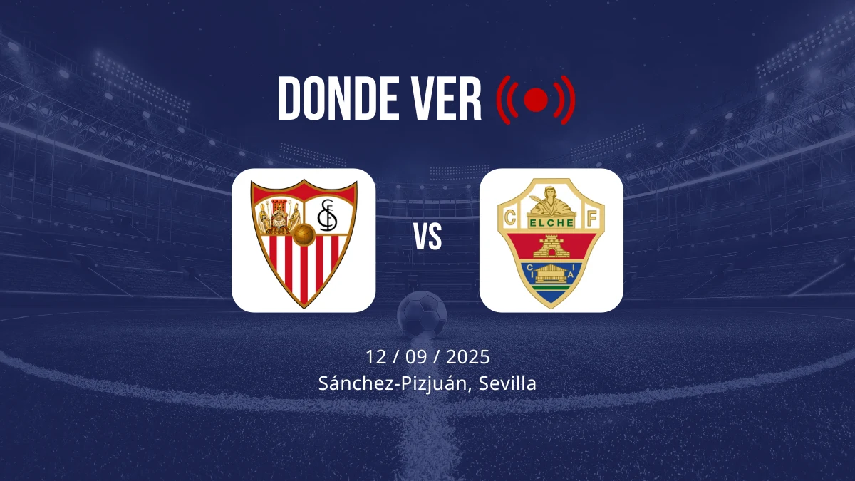 Sevilla vs Elche: Alineaciones, horario y dónde ver