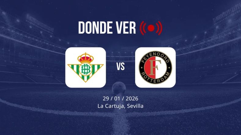 Real Betis vs Feyenoord: Alineaciones, horario y dónde ver