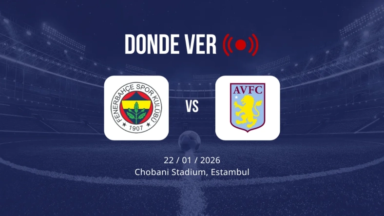 Fenerbahçe vs Aston Villa: Alineaciones, horario y dónde ver