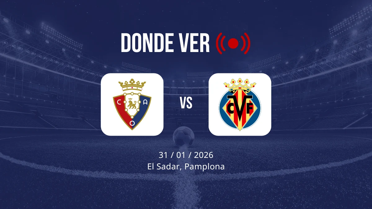 Osasuna vs Villarreal: Alineaciones, horario y dónde ver