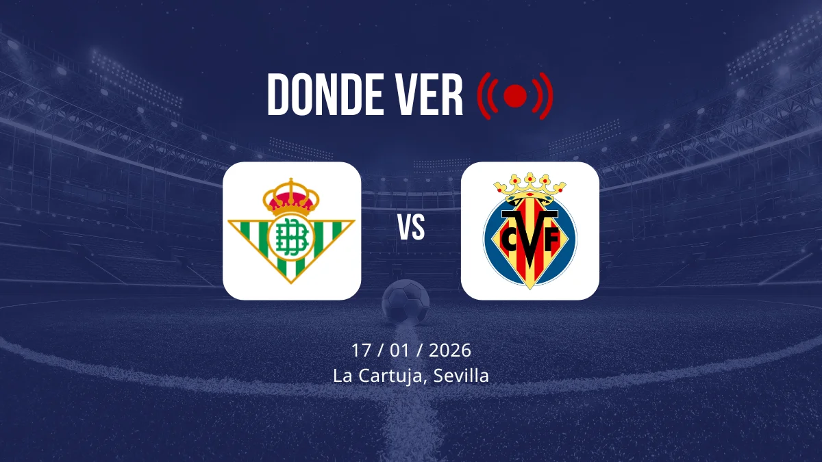 Real Betis vs Villarreal: Alineaciones, horario y dónde ver