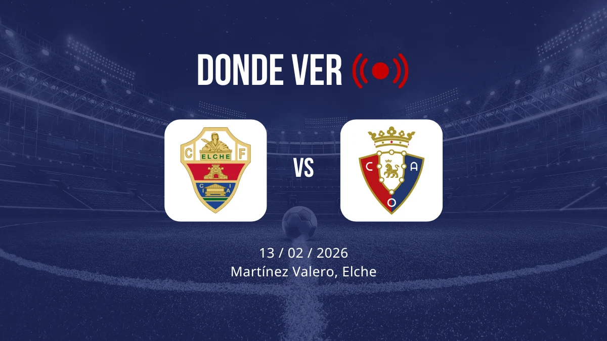 Elche vs Osasuna: Alineaciones, horario y dónde ver