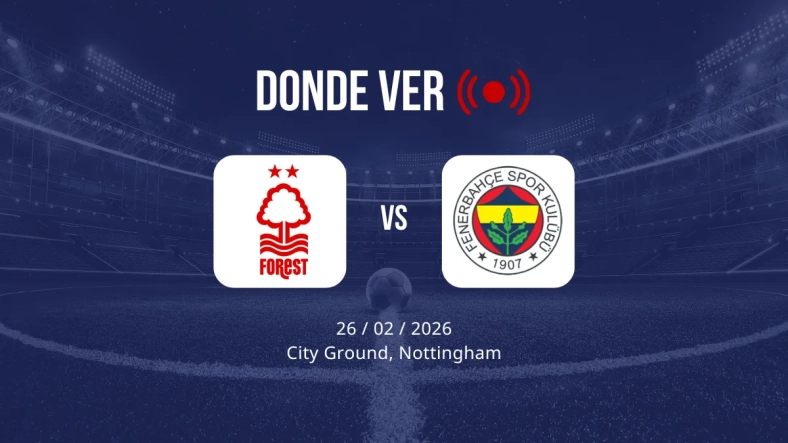 Nottingham Forest vs Fenerbahçe: Alineaciones, horario y dónde ver