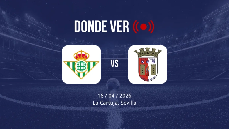 Real Betis vs Braga: Alineaciones, horario y dónde ver